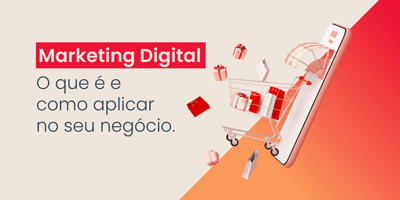 O que é marketing digital, pra que serve e como aplicar no seu negócio