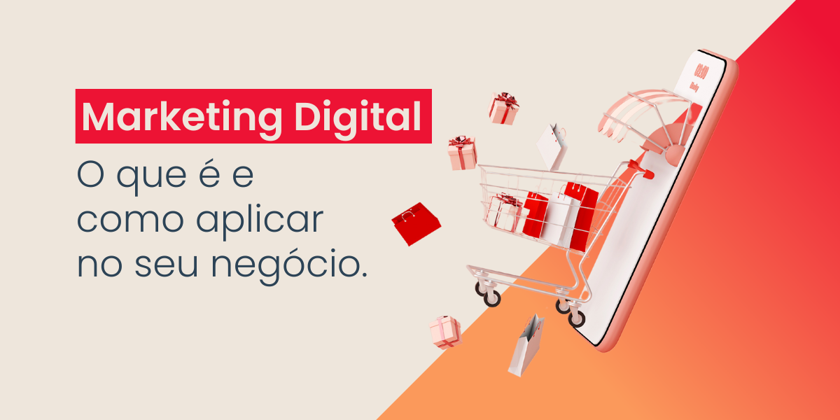 O que é marketing digital, pra que serve e como aplicar no seu negócio